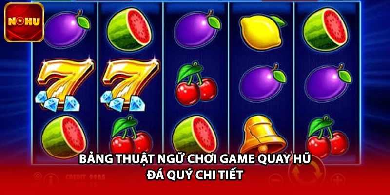 Bảng thuật ngữ chơi game quay hũ đá quý chi tiết