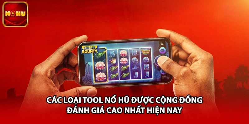 Các loại tool nổ hũ phổ biến hiện nay
