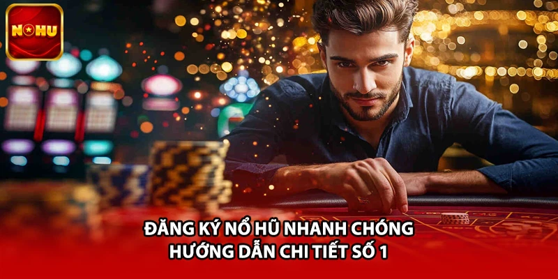Đăng Ký Nổ Hũ Nhanh Chóng - Hướng Dẫn Chi Tiết Số 1