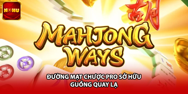 Đường Mạt Chược Pro sở hữu guồng quay lạ