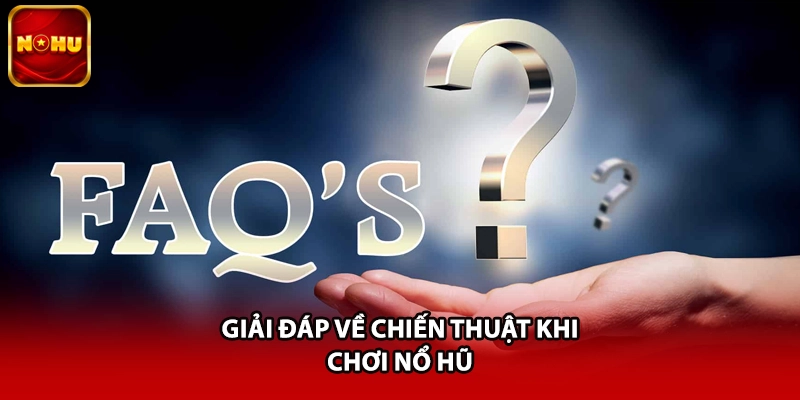 Giải đáp về chiến thuật khi chơi nổ hũ