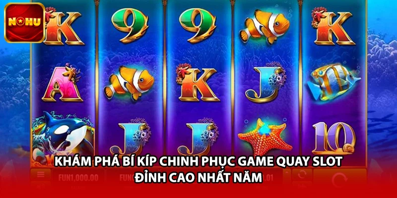 Khám phá bí kíp chinh phục game quay slot đỉnh cao nhất năm