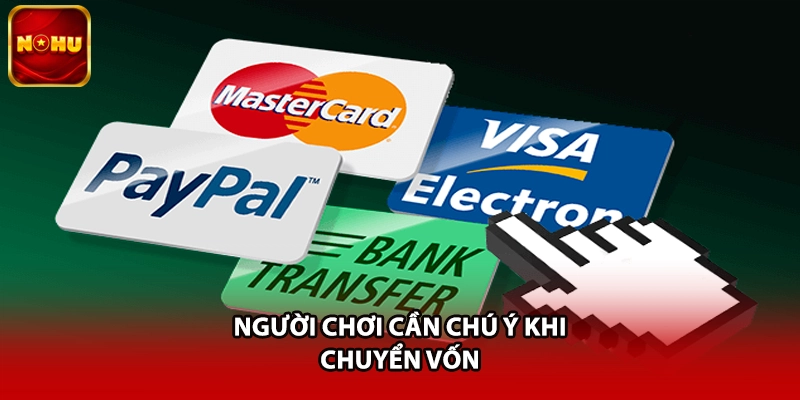 Người chơi cần chú ý khi chuyển vốn