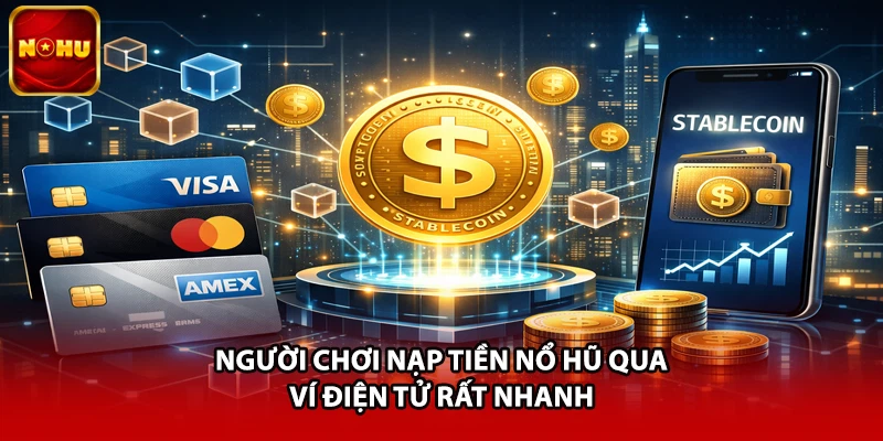 Người chơi nạp tiền nổ hũ qua ví điện tử rất nhanh