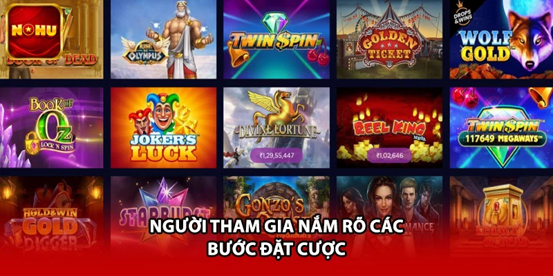 Người tham gia nắm rõ các bước đặt cược