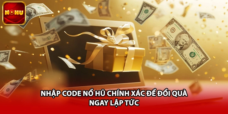 Nhập code nổ hũ chính xác để đổi quà ngay lập tức