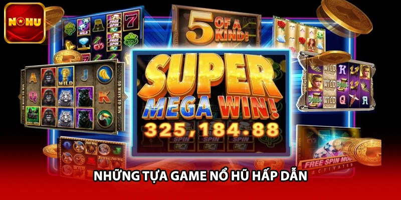Những tựa game nổ hũ hấp dẫn