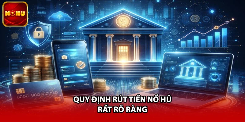 Quy định rút tiền nổ hũ rất rõ ràng