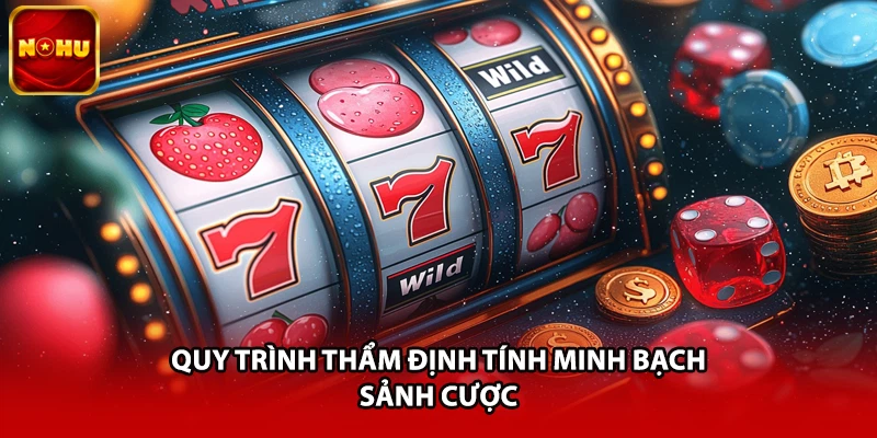 Quy trình thẩm định tính minh bạch sảnh cược