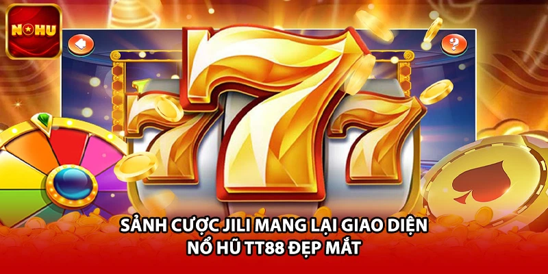 Sảnh cược Jili mang lại giao diện nổ hũ TT88 đẹp mắt