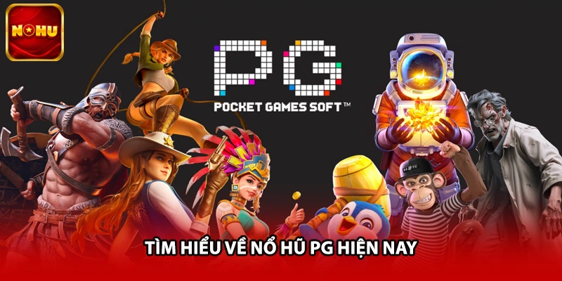 Tìm hiểu về nổ hũ PG hiện nay