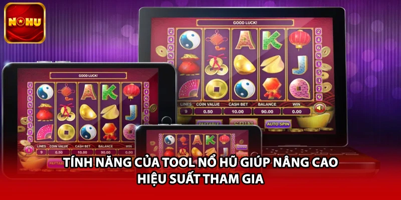 Tính năng của tool nổ hũ giúp nâng cao hiệu suất tham gia