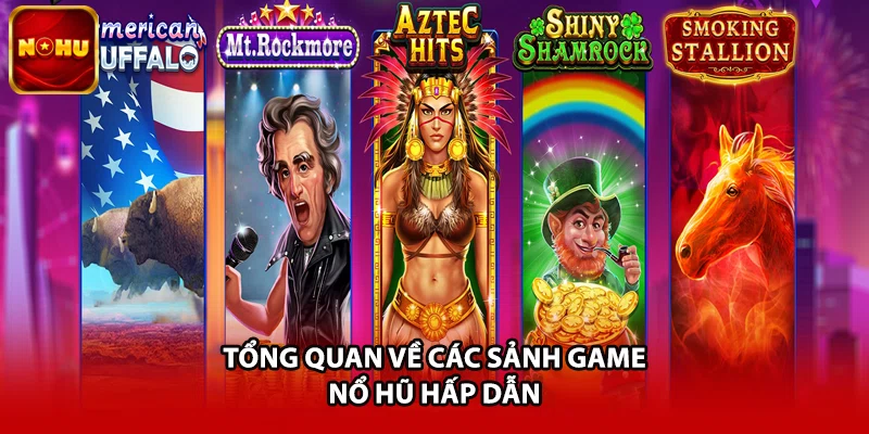 Tổng quan về các sảnh game nổ hũ hấp dẫn